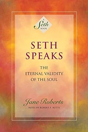 Seth Speaks: The Eternal Validity of the Soul (A Seth Book)