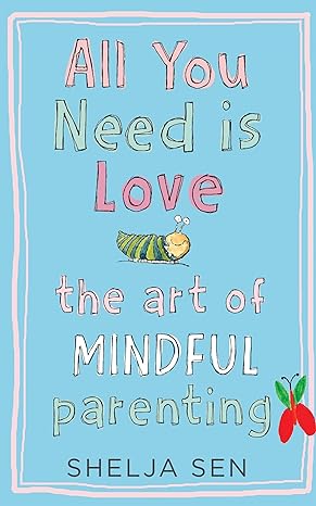 All you need is Love: The art of mindful parenting