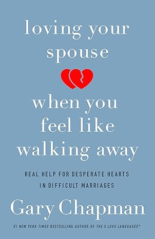 Loving Your Spouse When you feel like Walking Away