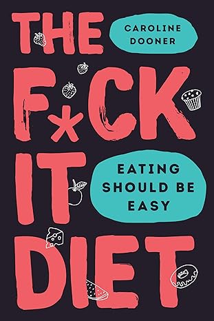 The F*ck It Diet