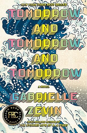 Tomorrow, and Tomorrow, and Tomorrow: A novel