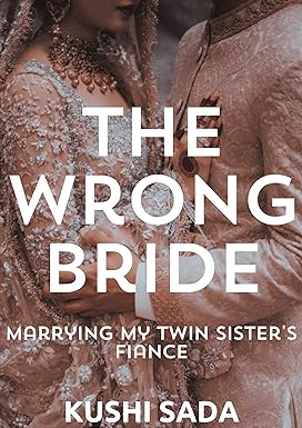 The Wrong Bride: Marrying My Twin Sister's Fiance