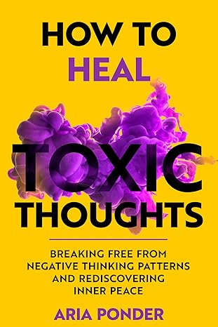 How to Heal Toxic Thoughts